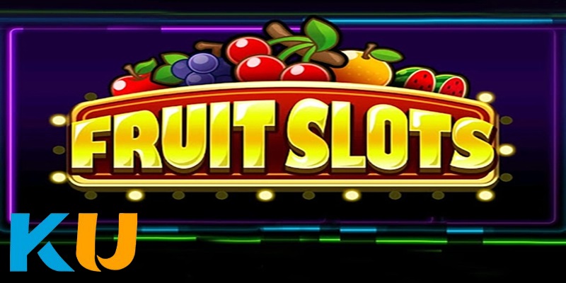 Slot Trái Cây – Bar Trái Cây Đổi Thưởng Trực Tuyến Tại Ku11